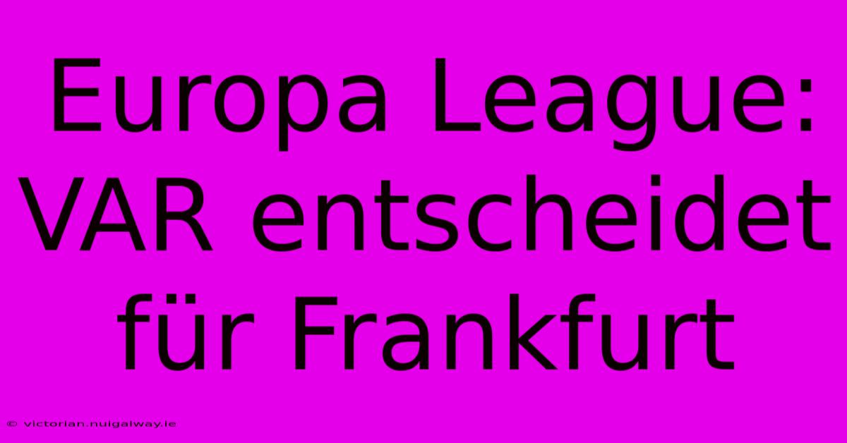 Europa League: VAR Entscheidet Für Frankfurt