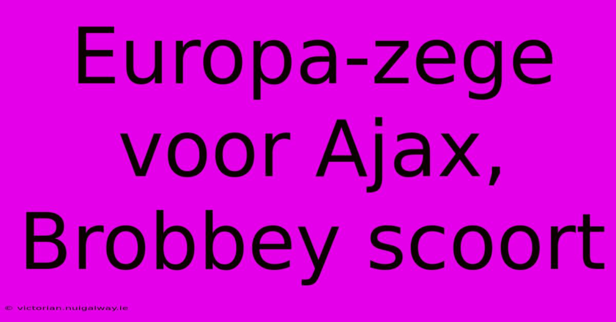 Europa-zege Voor Ajax, Brobbey Scoort 