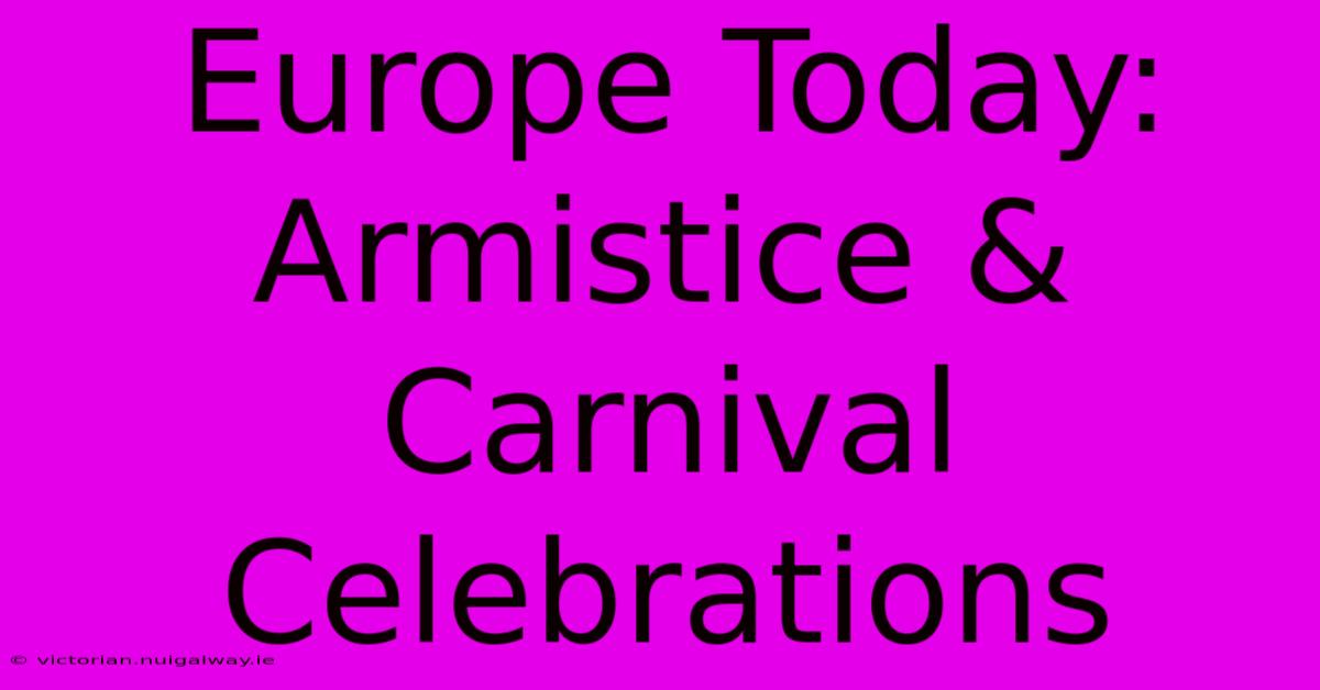 Europe Today: Armistice & Carnival Celebrations