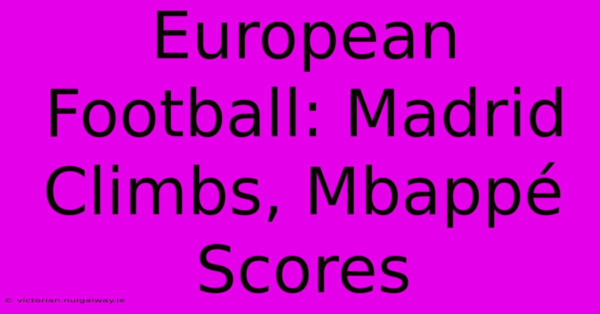 European Football: Madrid Climbs, Mbappé Scores