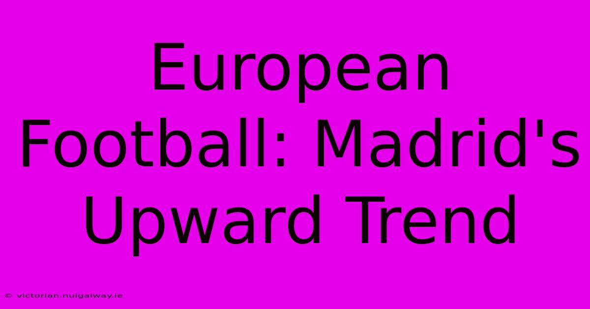 European Football: Madrid's Upward Trend