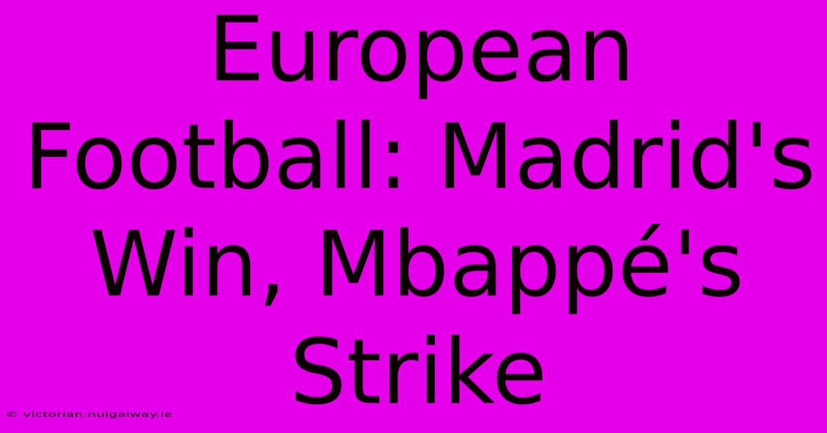 European Football: Madrid's Win, Mbappé's Strike