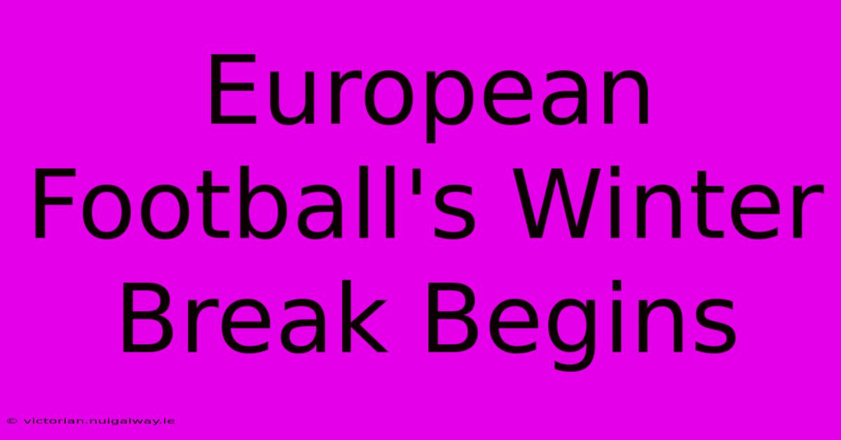 European Football's Winter Break Begins