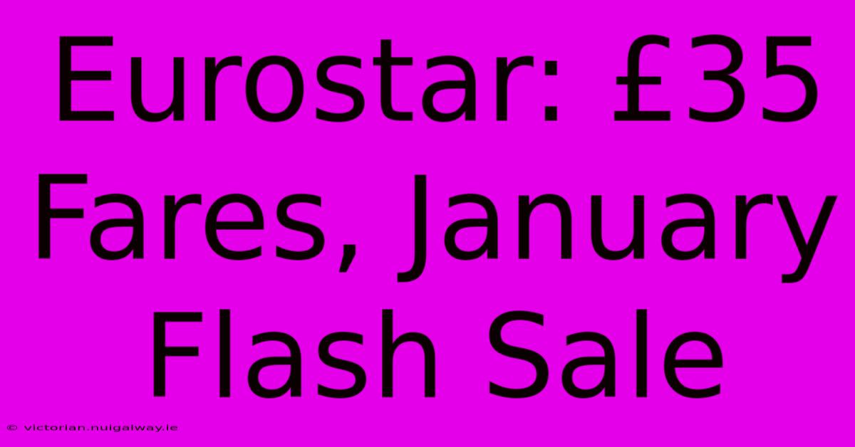 Eurostar: £35 Fares, January Flash Sale