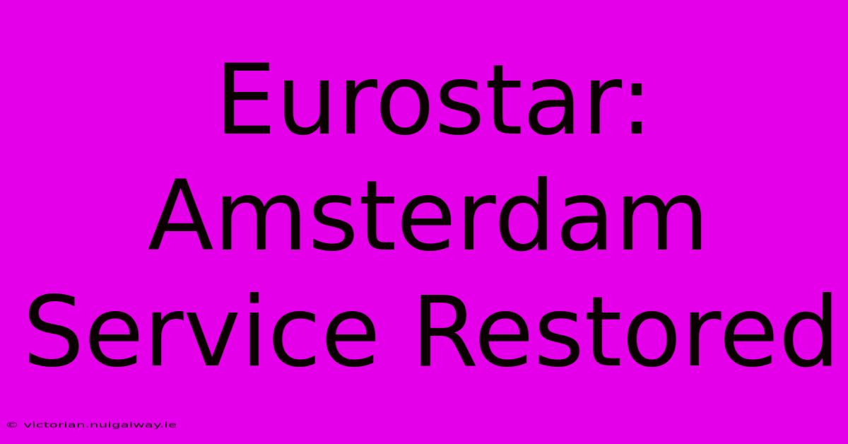 Eurostar: Amsterdam Service Restored