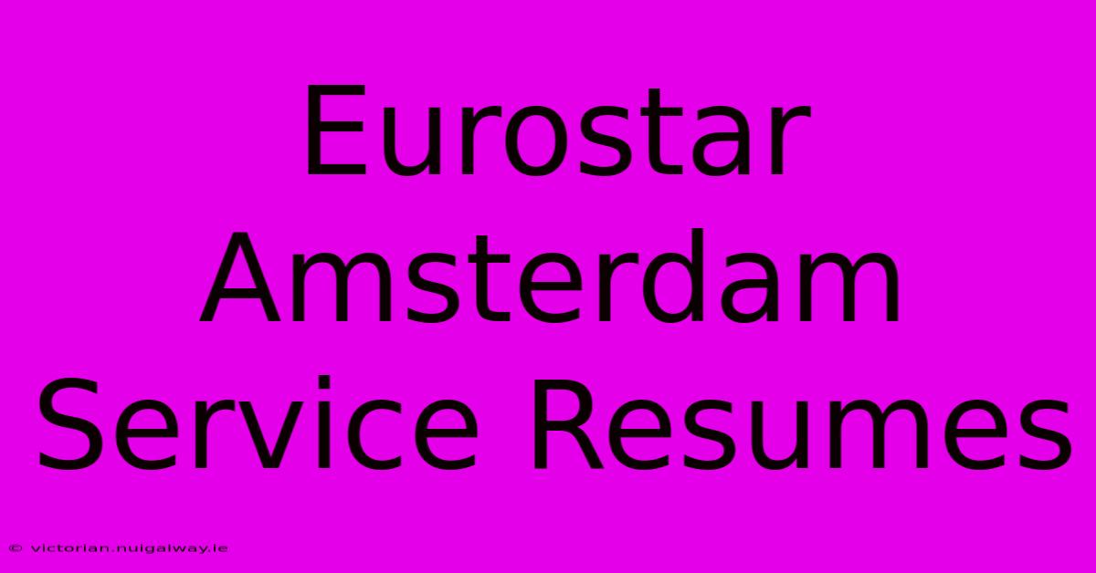 Eurostar Amsterdam Service Resumes