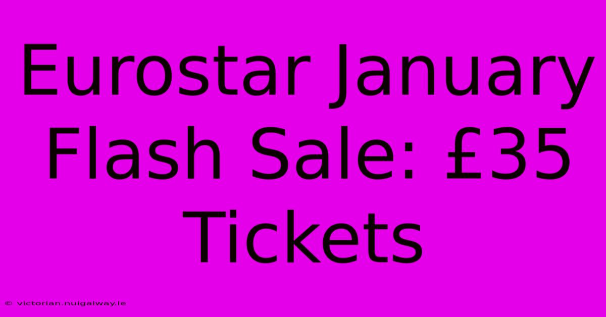 Eurostar January Flash Sale: £35 Tickets