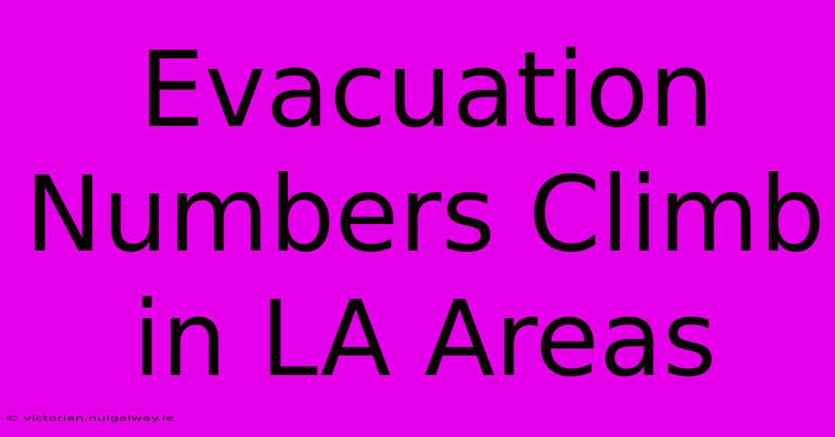 Evacuation Numbers Climb In LA Areas