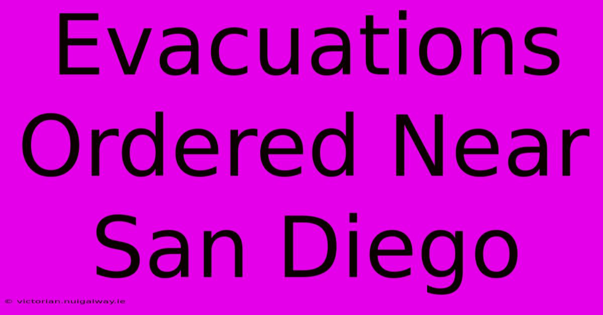 Evacuations Ordered Near San Diego