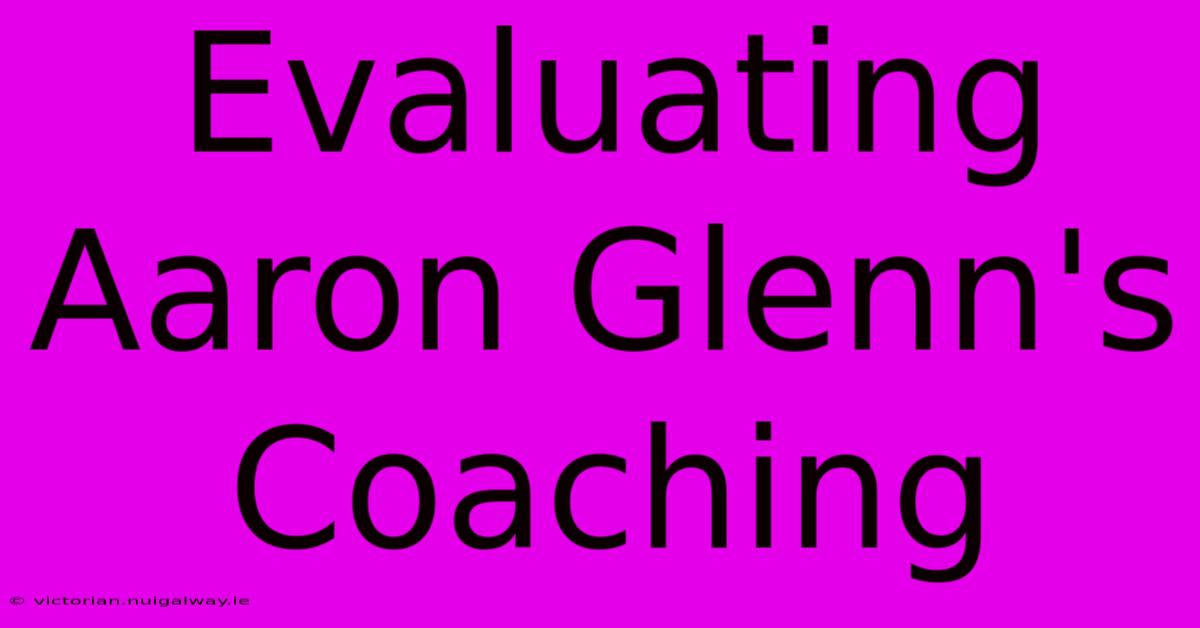 Evaluating Aaron Glenn's Coaching