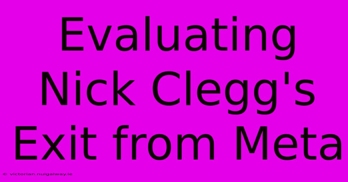 Evaluating Nick Clegg's Exit From Meta