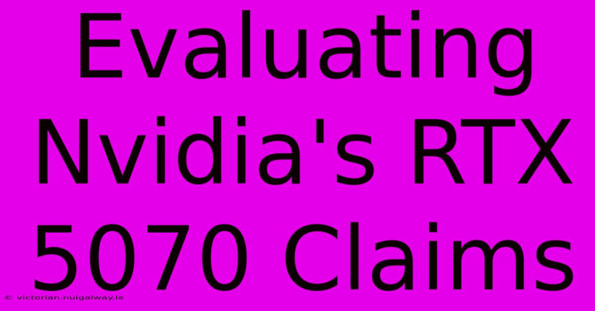 Evaluating Nvidia's RTX 5070 Claims