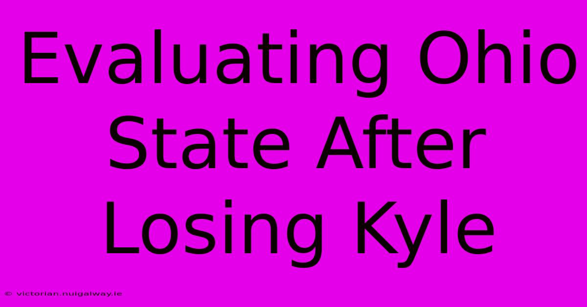 Evaluating Ohio State After Losing Kyle