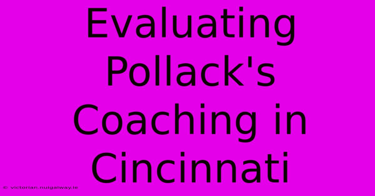 Evaluating Pollack's Coaching In Cincinnati