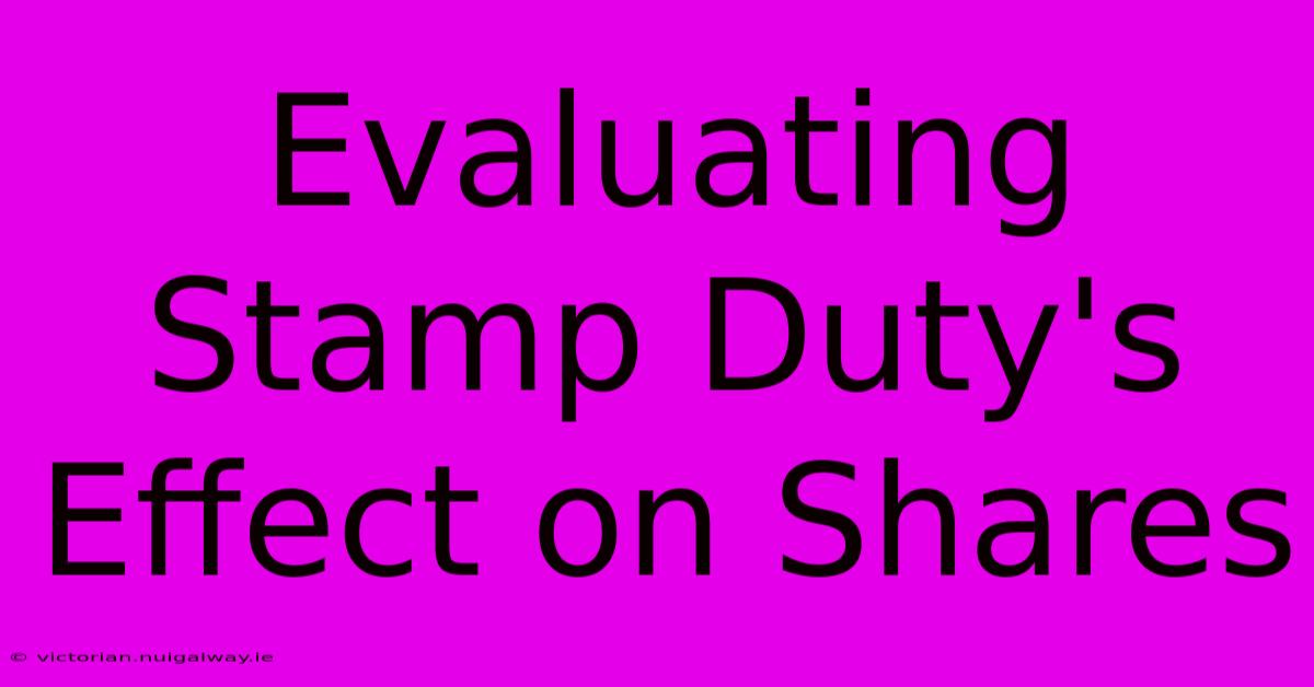 Evaluating Stamp Duty's Effect On Shares