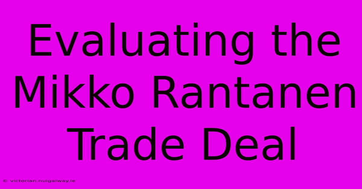 Evaluating The Mikko Rantanen Trade Deal