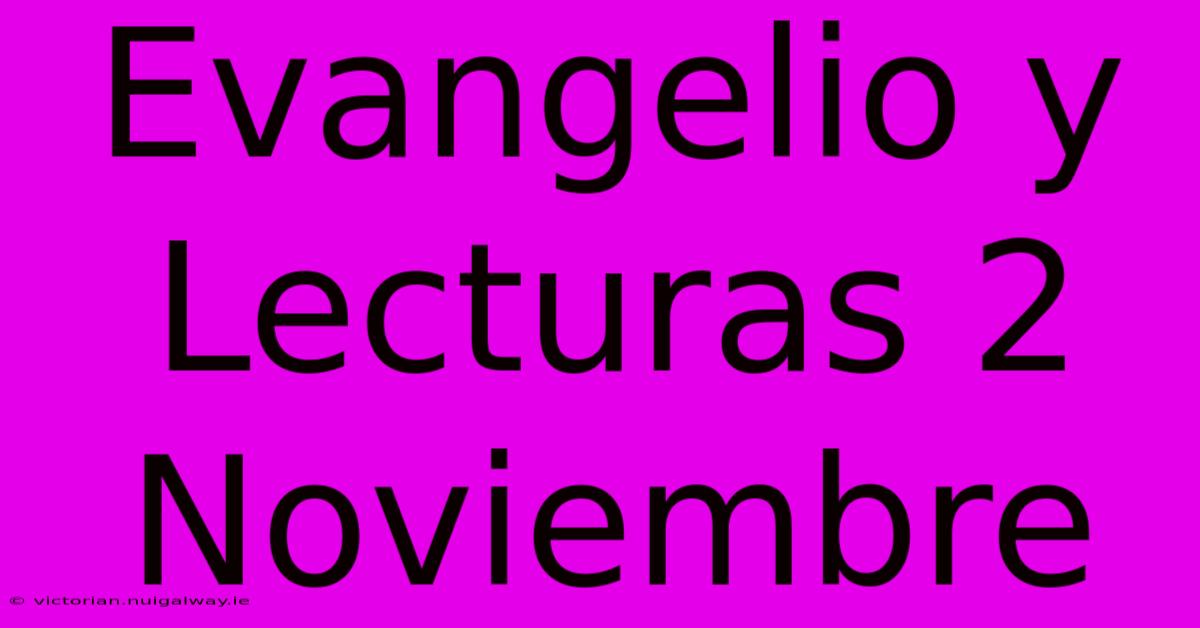 Evangelio Y Lecturas 2 Noviembre 