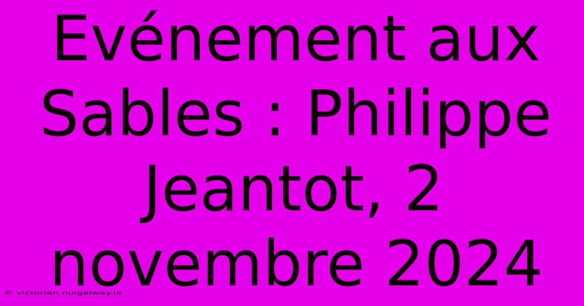 Evénement Aux Sables : Philippe Jeantot, 2 Novembre 2024 