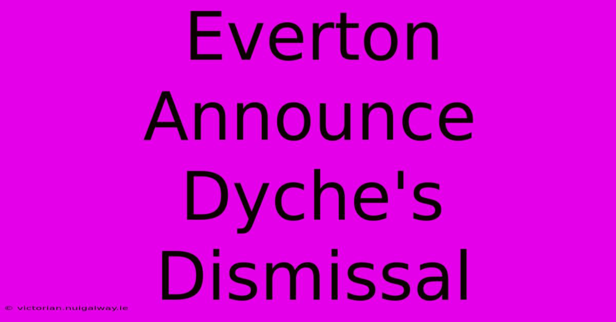 Everton Announce Dyche's Dismissal