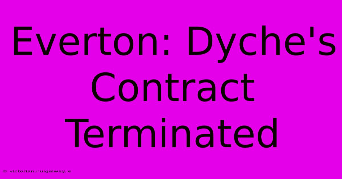 Everton: Dyche's Contract Terminated