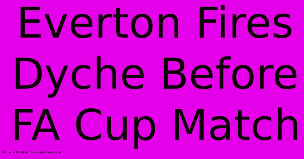 Everton Fires Dyche Before FA Cup Match