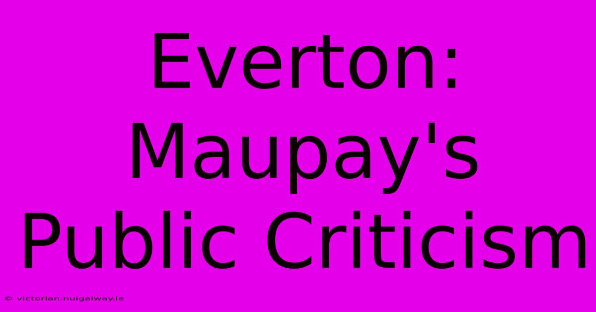 Everton: Maupay's Public Criticism