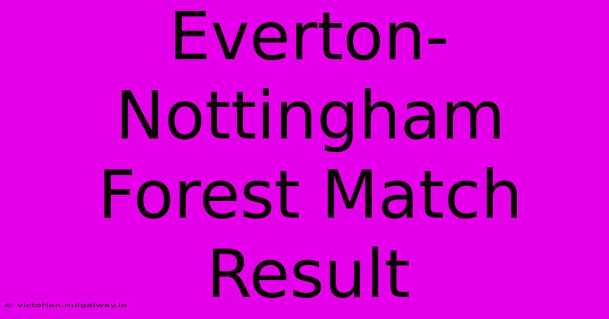 Everton-Nottingham Forest Match Result