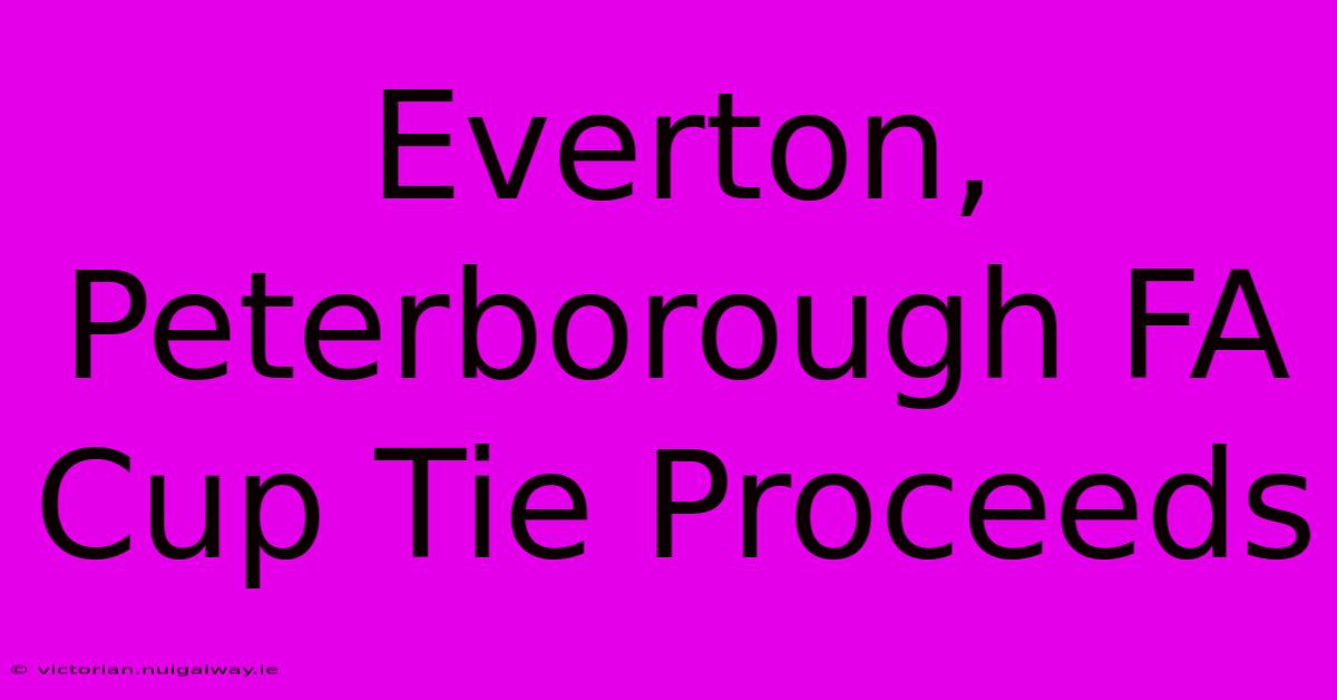 Everton, Peterborough FA Cup Tie Proceeds