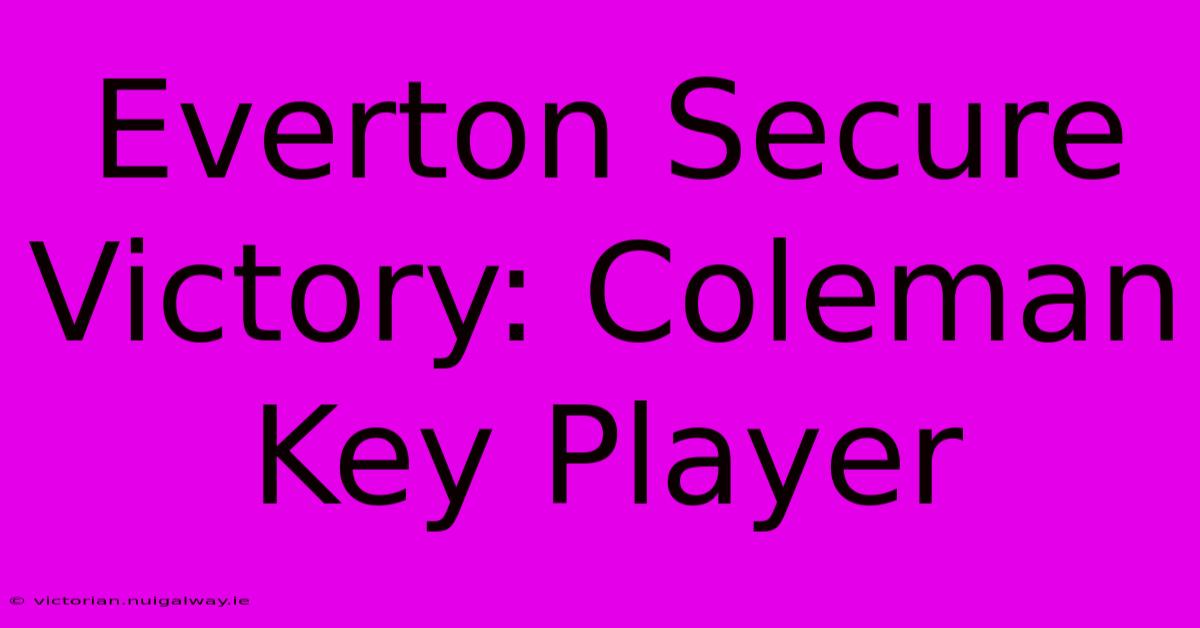 Everton Secure Victory: Coleman Key Player