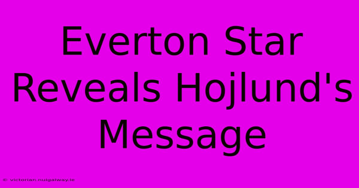 Everton Star Reveals Hojlund's Message