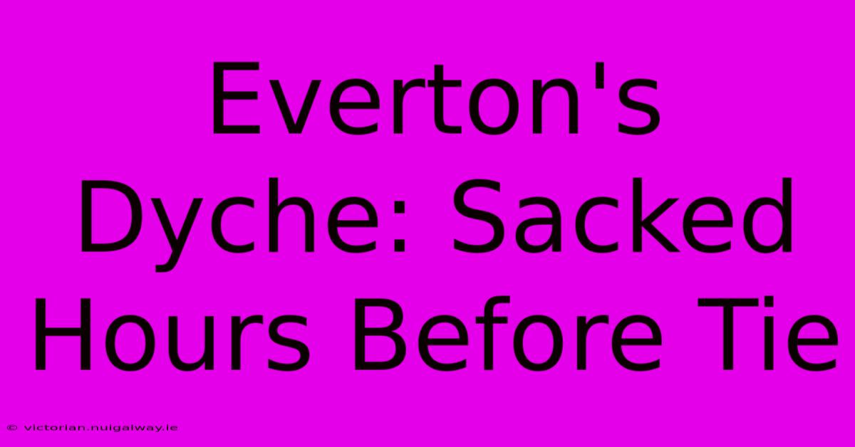 Everton's Dyche: Sacked Hours Before Tie