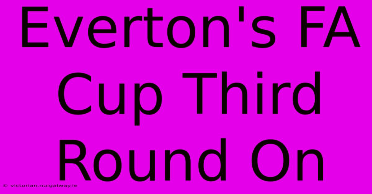 Everton's FA Cup Third Round On