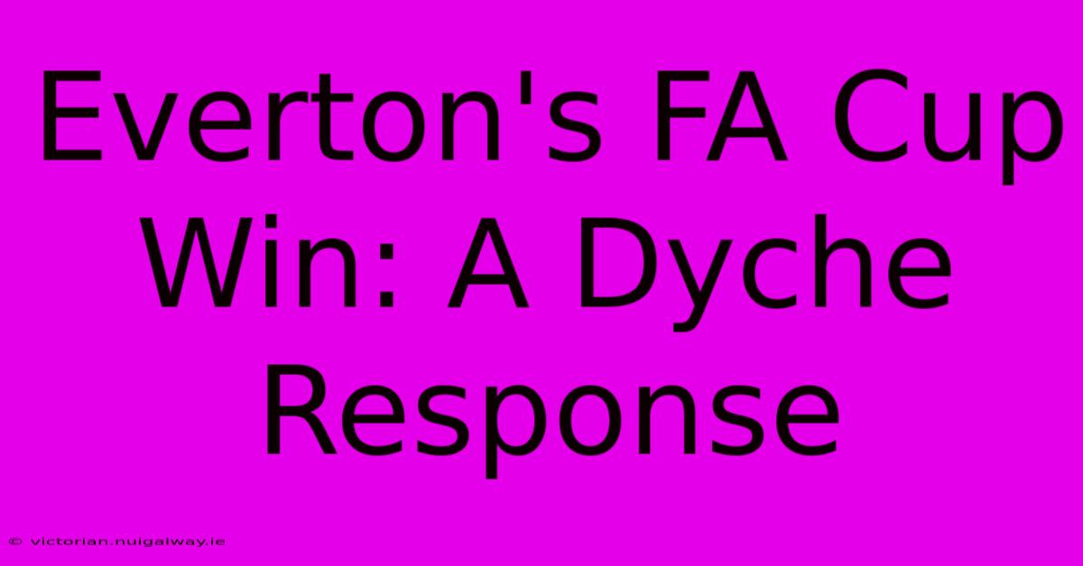 Everton's FA Cup Win: A Dyche Response