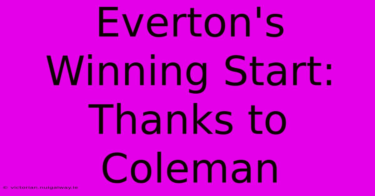 Everton's Winning Start: Thanks To Coleman