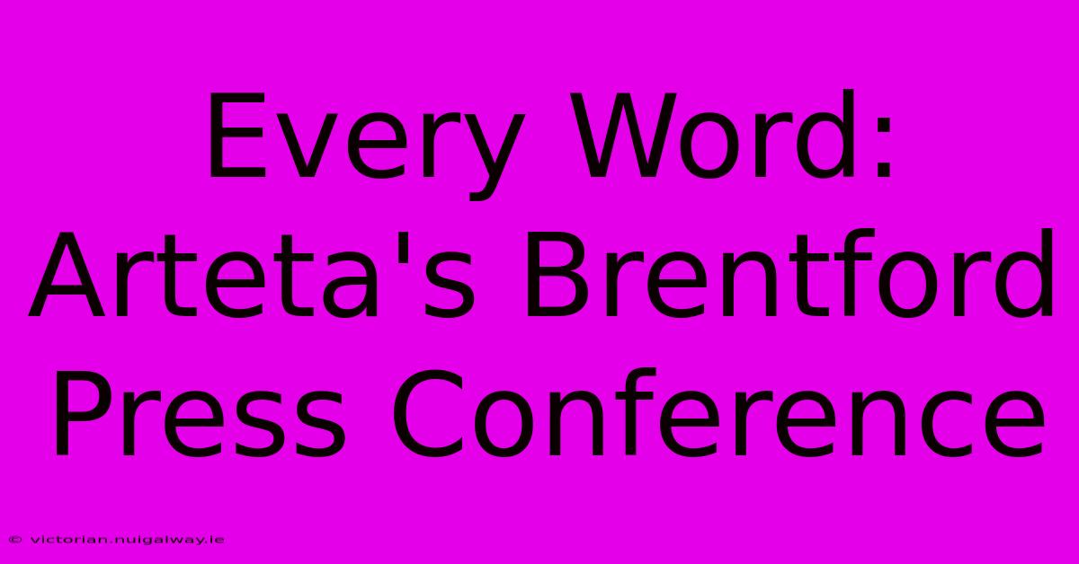 Every Word: Arteta's Brentford Press Conference