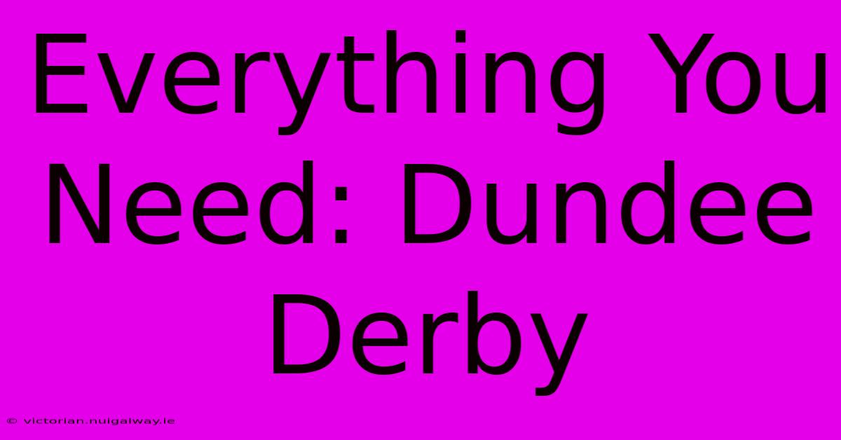 Everything You Need: Dundee Derby