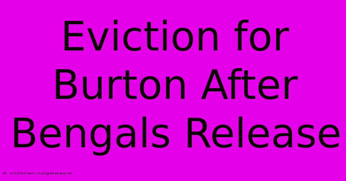 Eviction For Burton After Bengals Release