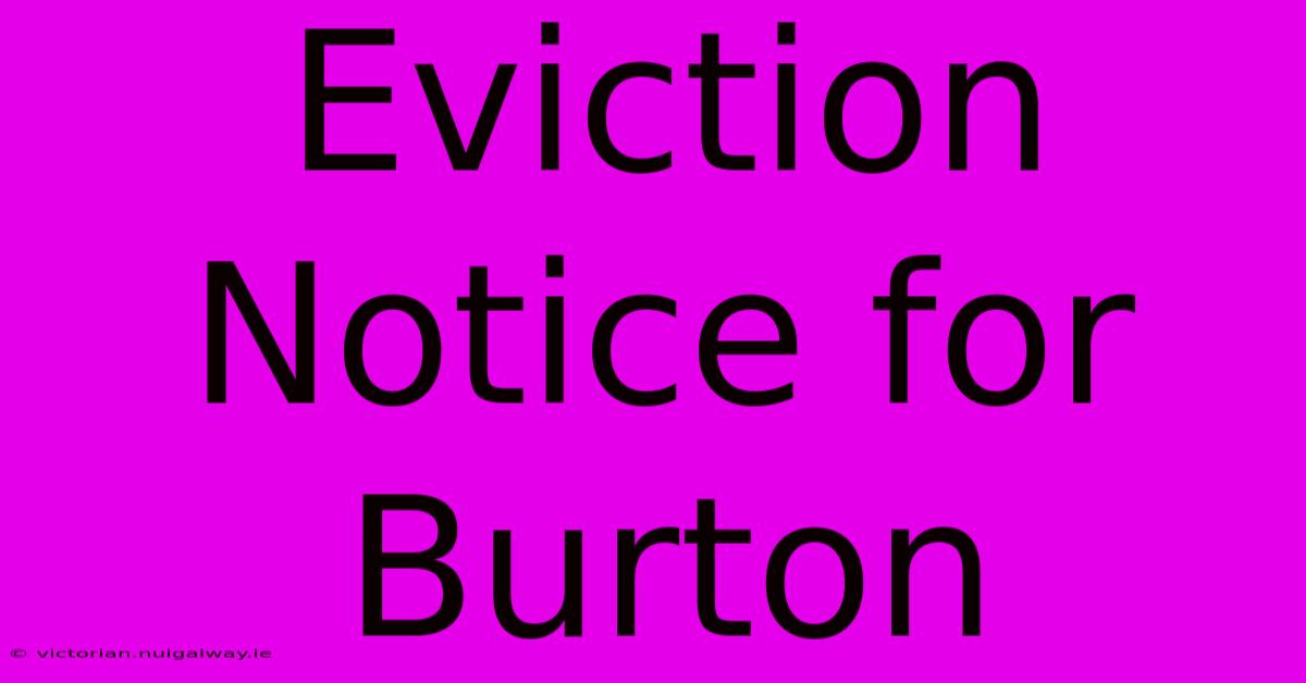 Eviction Notice For Burton