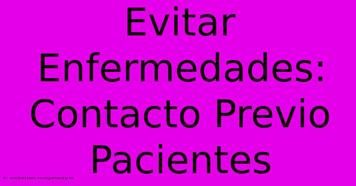 Evitar Enfermedades: Contacto Previo Pacientes