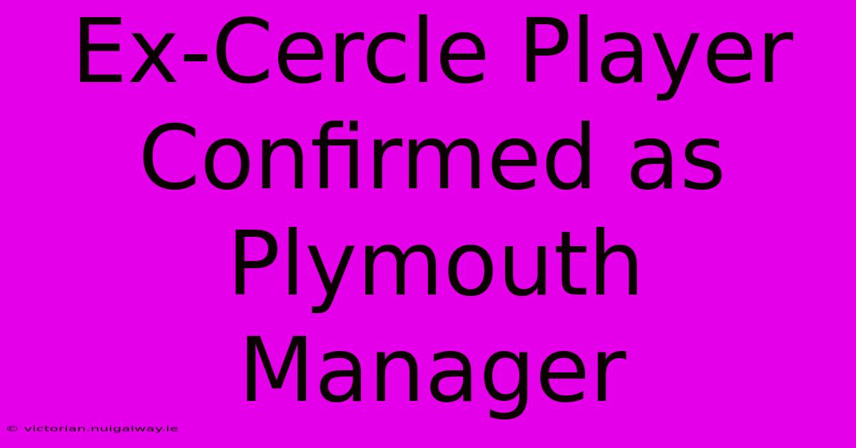 Ex-Cercle Player Confirmed As Plymouth Manager