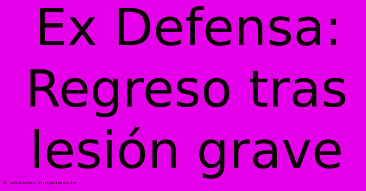 Ex Defensa: Regreso Tras Lesión Grave