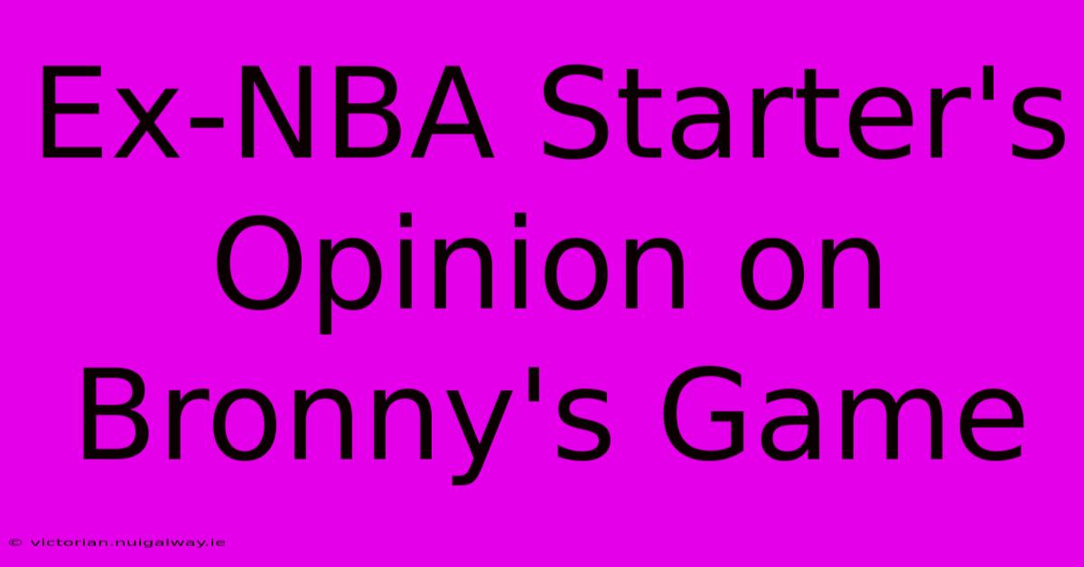 Ex-NBA Starter's Opinion On Bronny's Game 