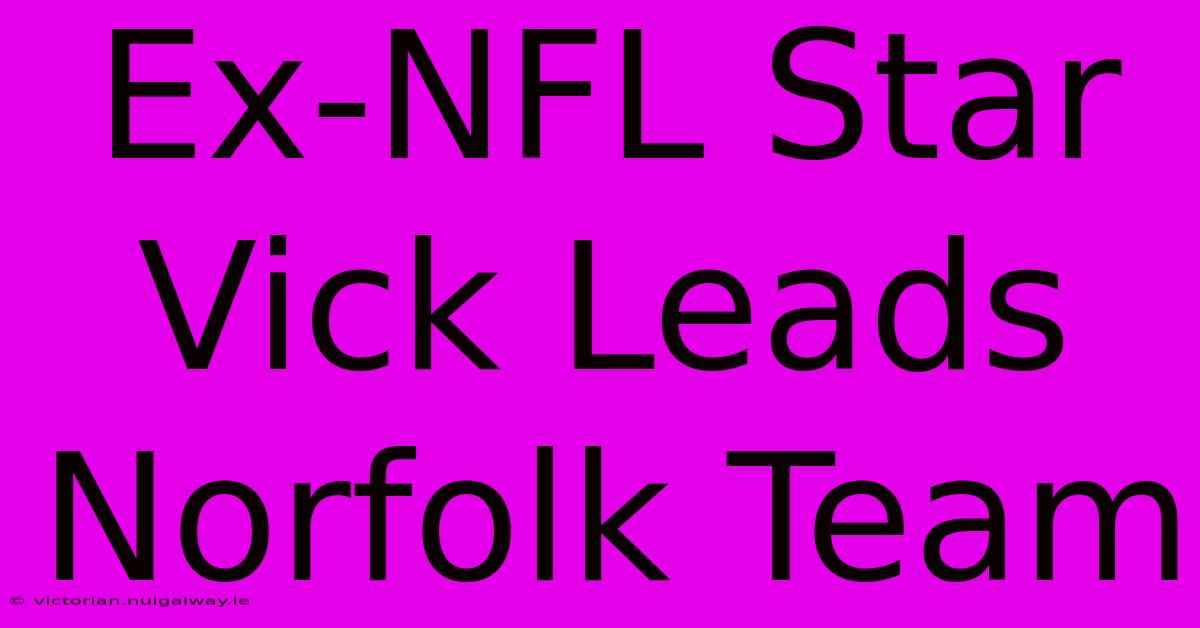 Ex-NFL Star Vick Leads Norfolk Team