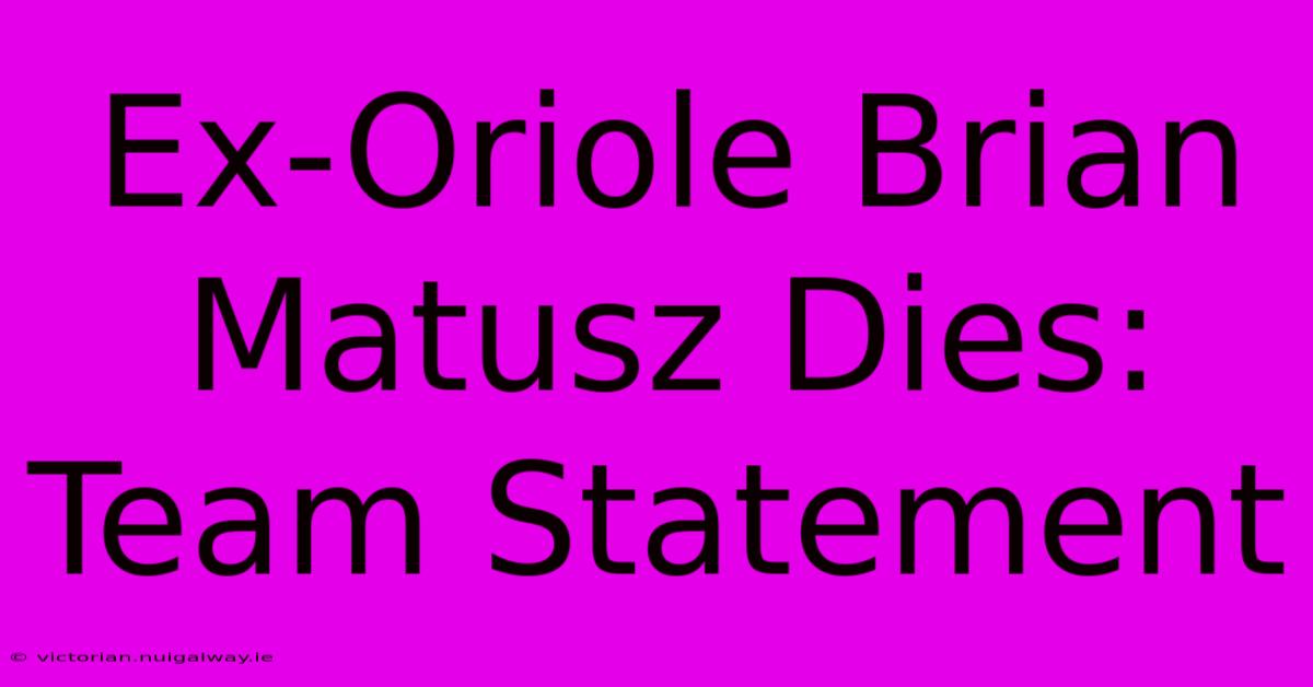 Ex-Oriole Brian Matusz Dies: Team Statement