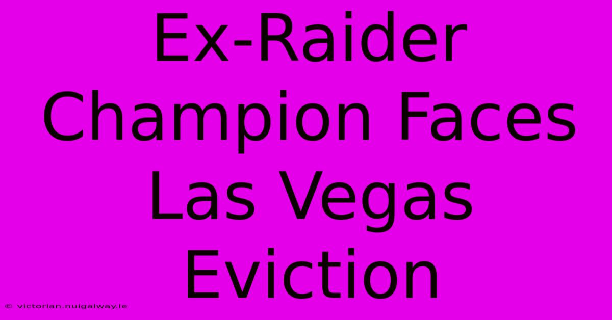 Ex-Raider Champion Faces Las Vegas Eviction