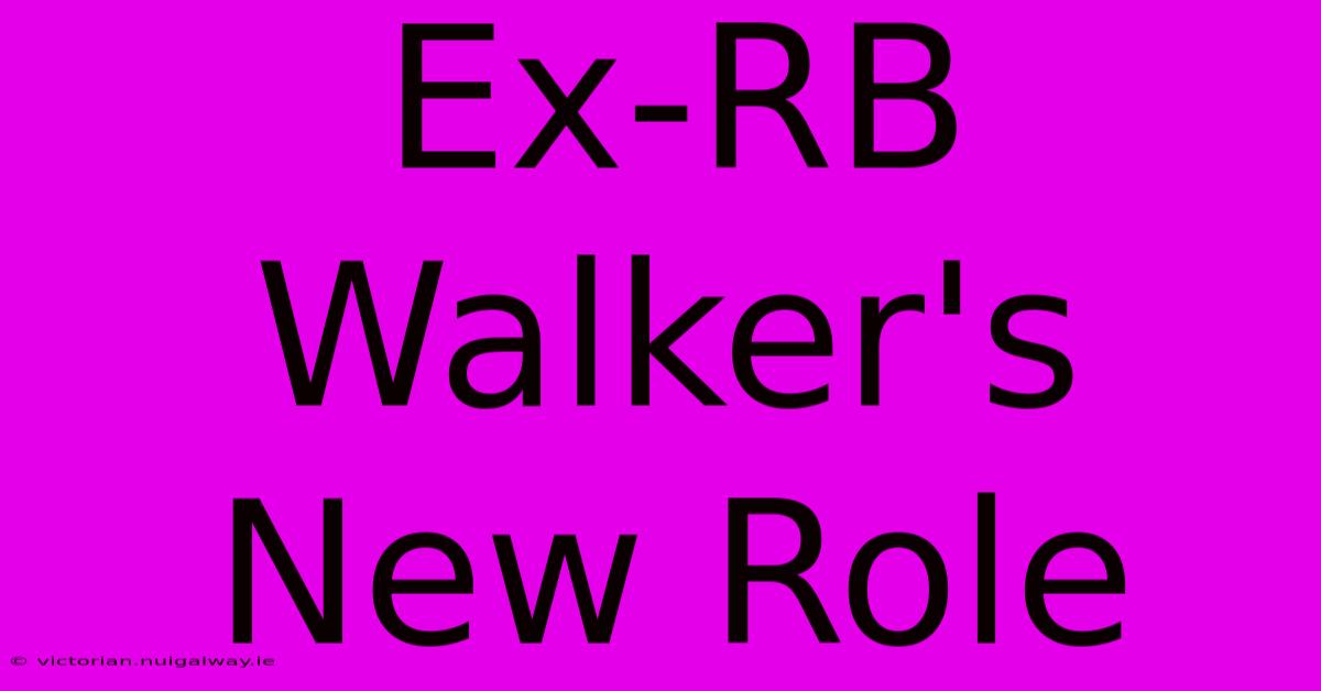 Ex-RB Walker's New Role