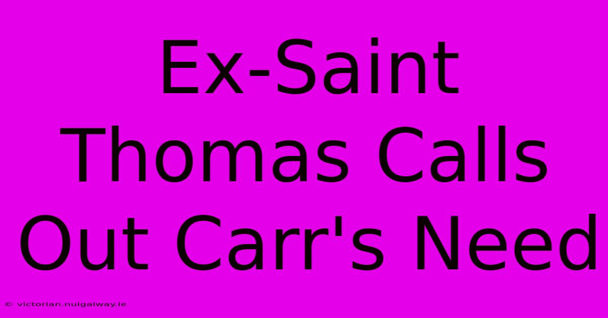 Ex-Saint Thomas Calls Out Carr's Need