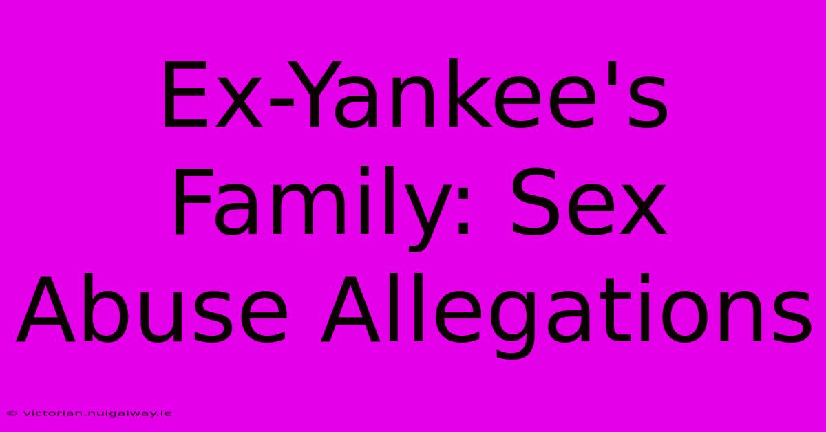 Ex-Yankee's Family: Sex Abuse Allegations