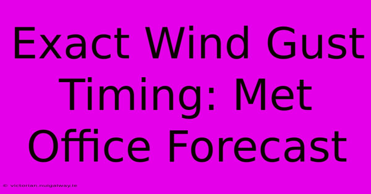 Exact Wind Gust Timing: Met Office Forecast