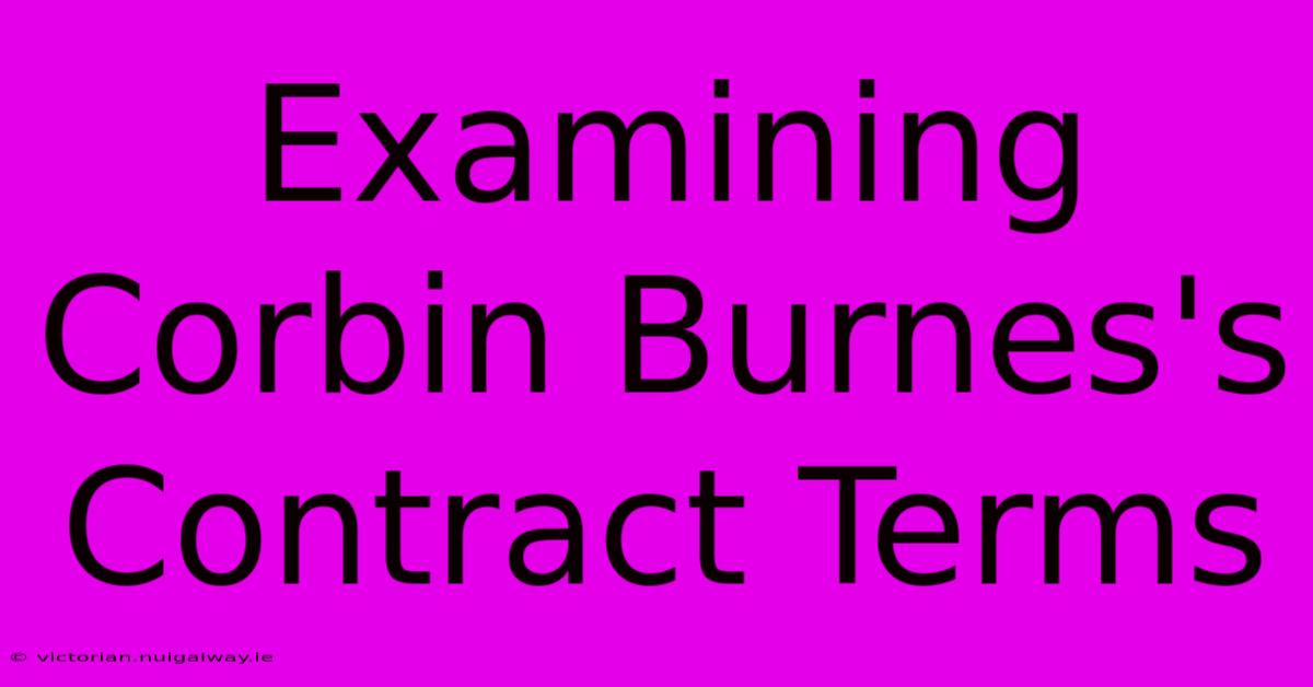 Examining Corbin Burnes's Contract Terms